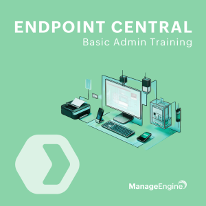 Endpoint Central - Basic Admin Training