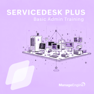 ServiceDesk Plus - Basic Admin Training