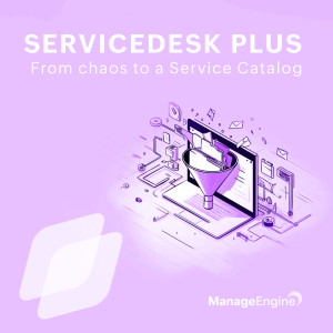 ServiceDesk Plus - From chaos to a Service Catalog